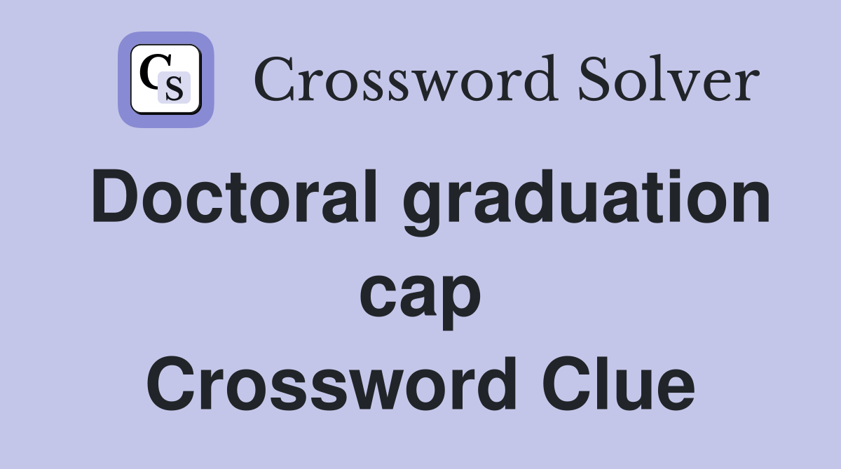 Doctoral graduation cap Crossword Clue