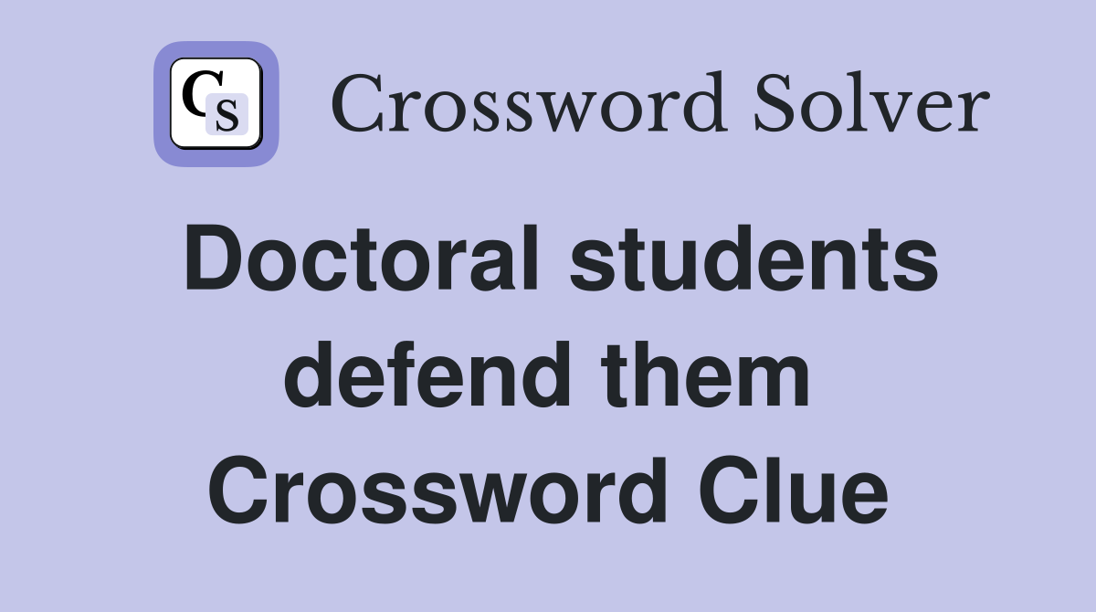 Doctoral students defend them Crossword Clue