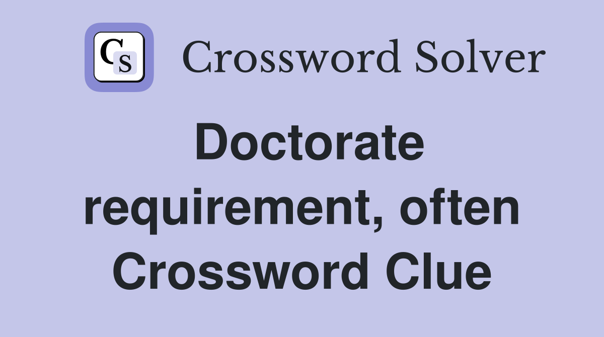 Doctorate requirement, often Crossword Clue