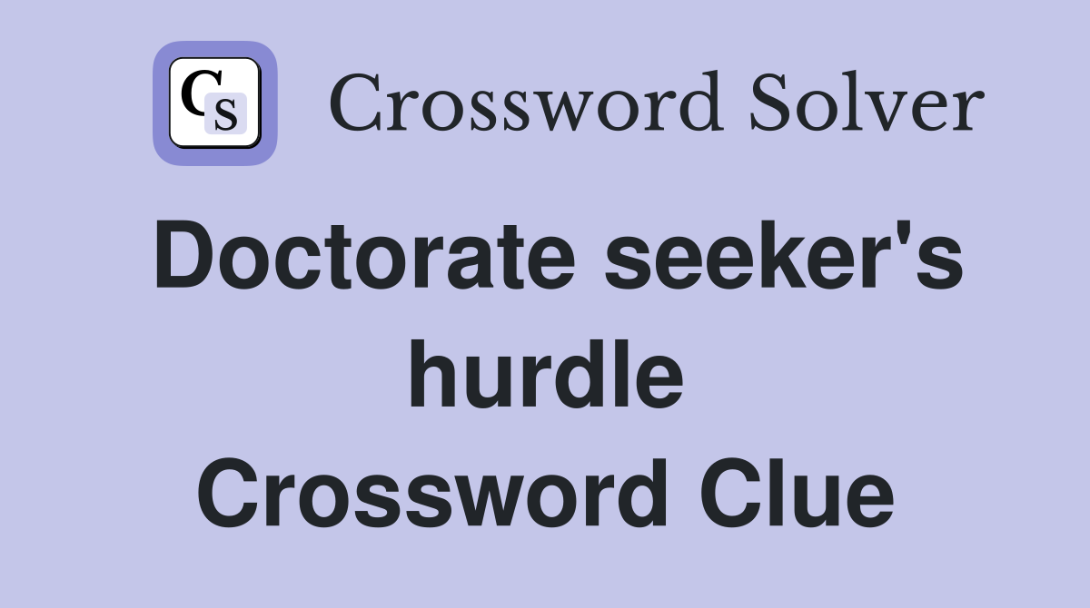 Doctorate seeker's hurdle Crossword Clue