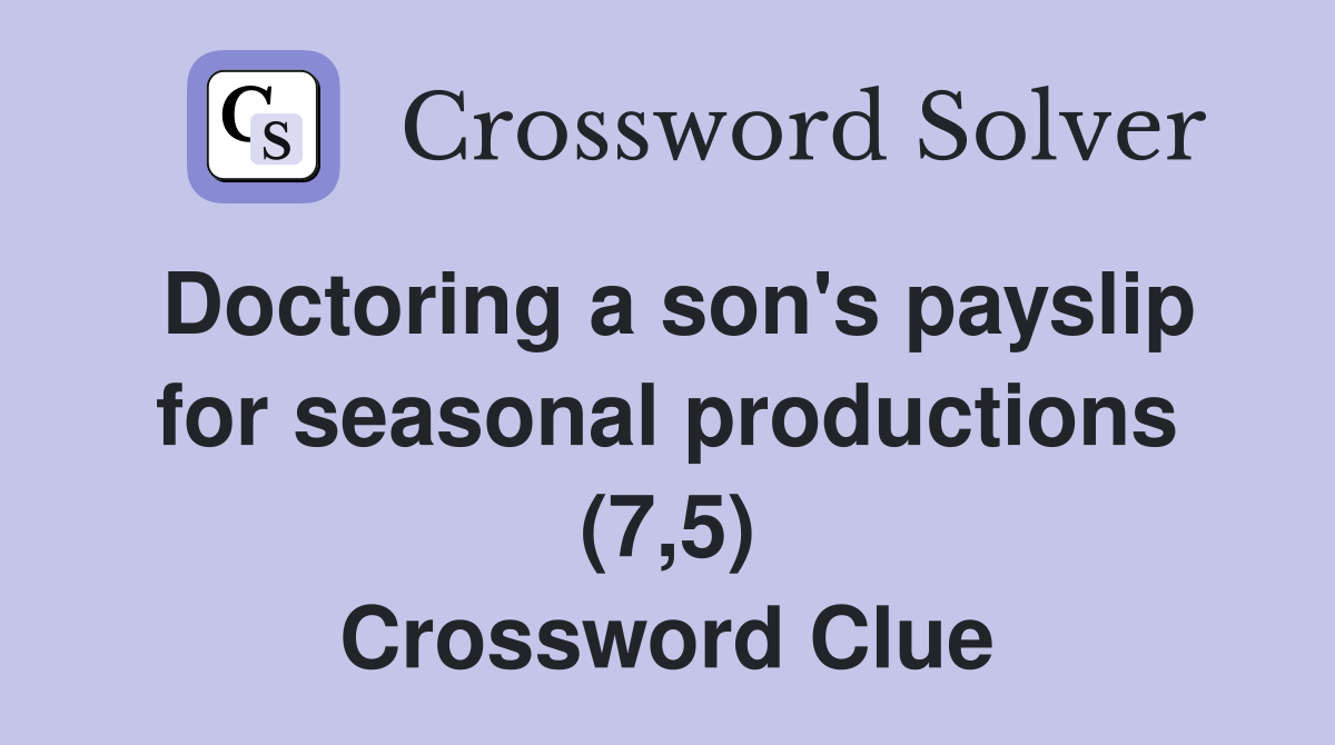 Doctoring a son's payslip for seasonal productions (7,5) Crossword Clue