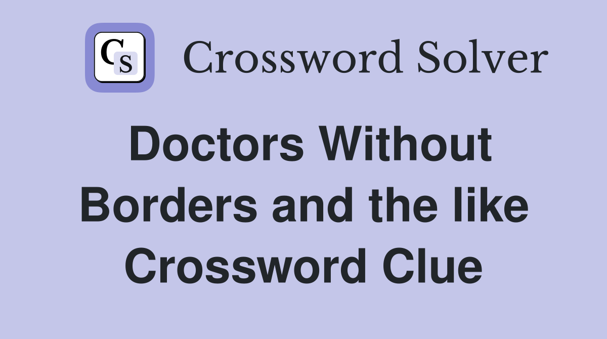 Doctors Without Borders and the like Crossword Clue