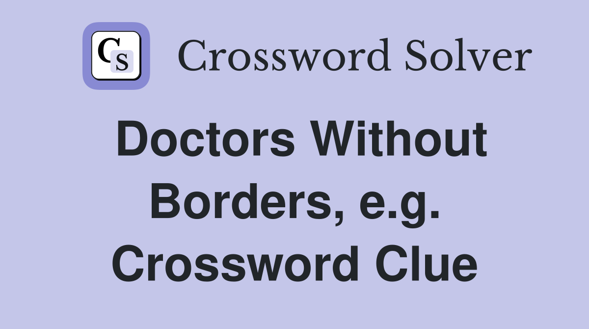 Doctors Without Borders, e.g. Crossword Clue