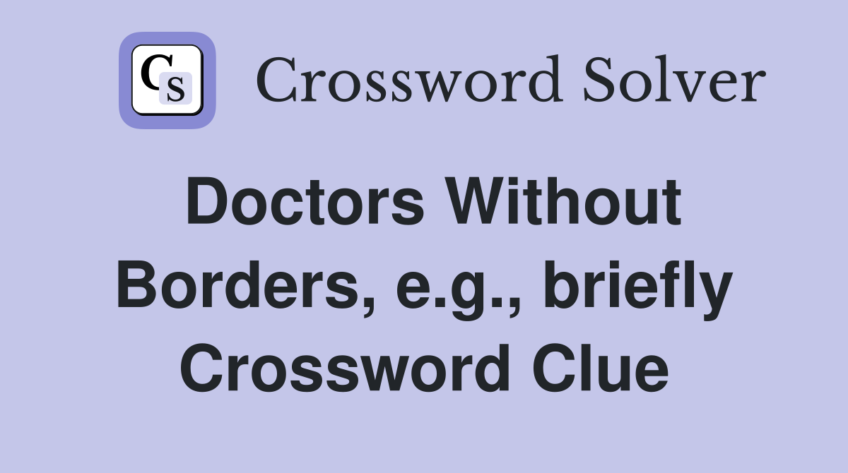 Doctors Without Borders, e.g., briefly Crossword Clue