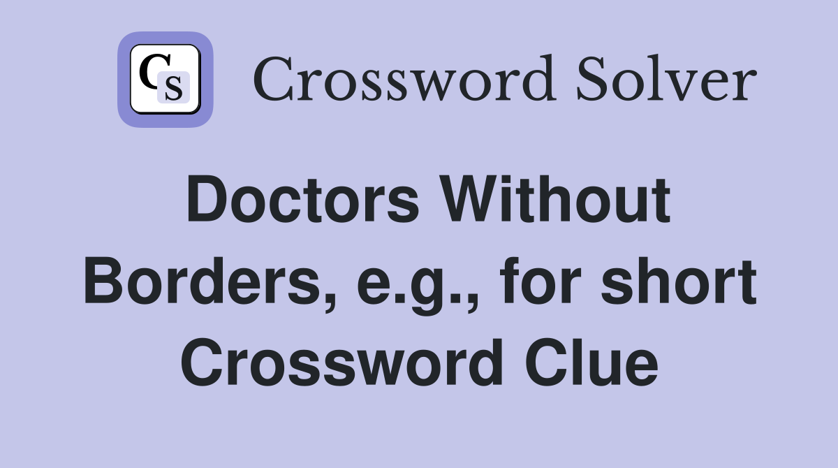 Doctors Without Borders, e.g., for short Crossword Clue