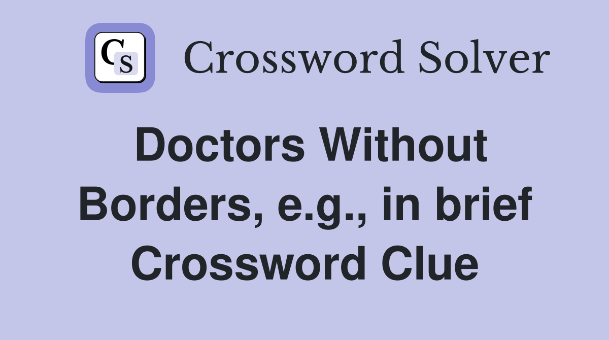 Doctors Without Borders, e.g., in brief Crossword Clue