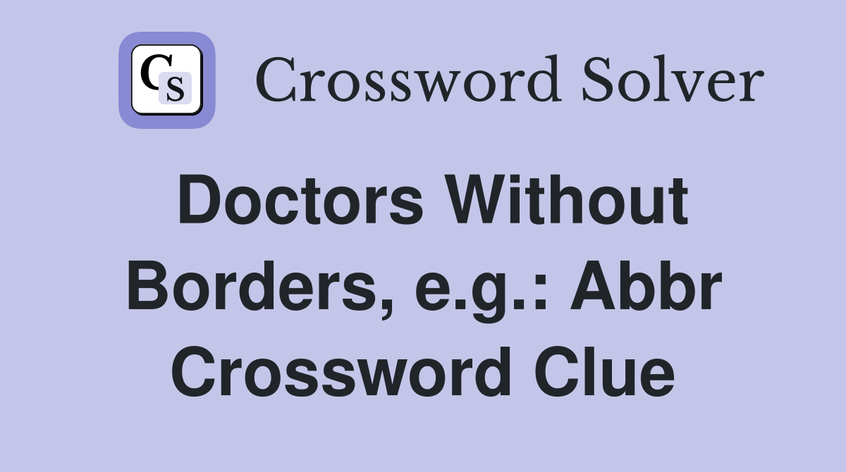 Doctors Without Borders, e.g.: Abbr Crossword Clue