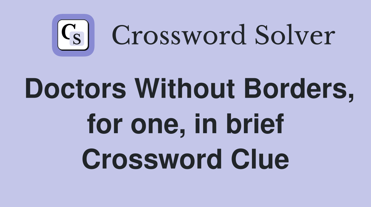 Doctors Without Borders, for one, in brief Crossword Clue