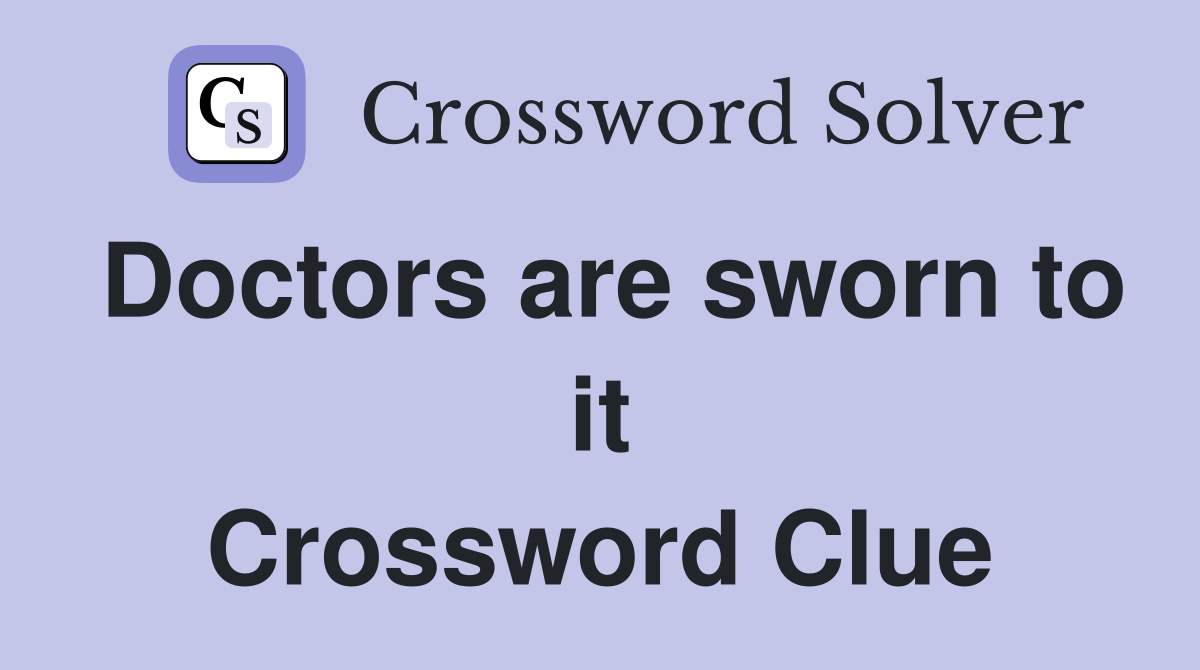 Doctors are sworn to it Crossword Clue
