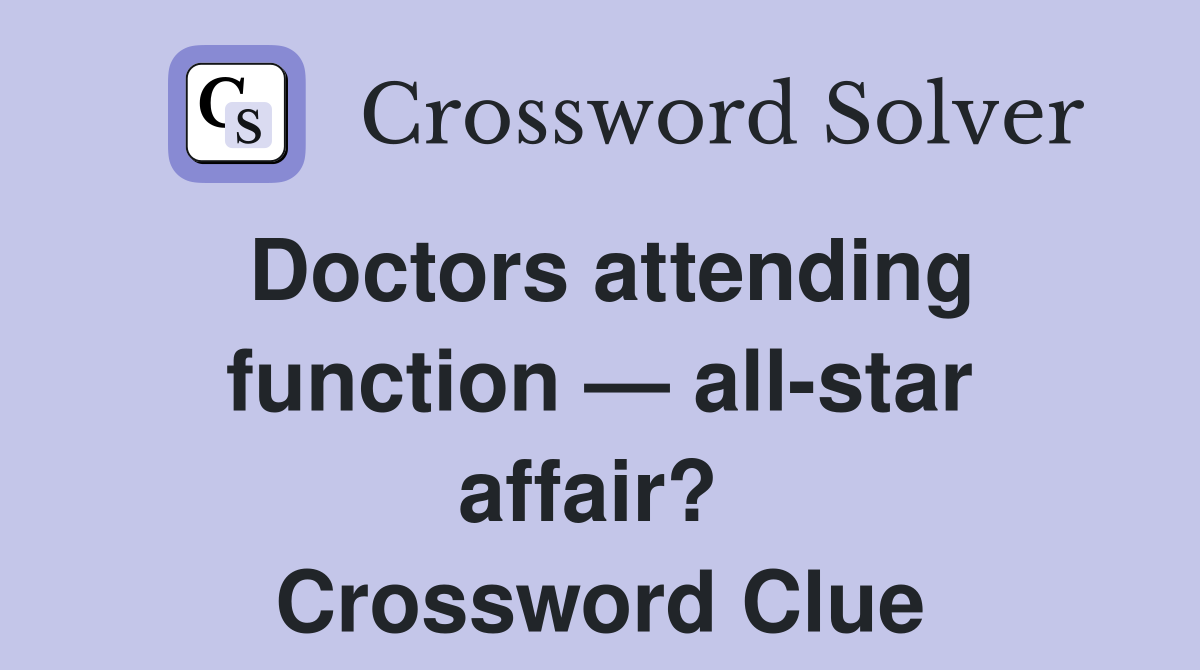 Doctors attending function — all-star affair?  Crossword Clue