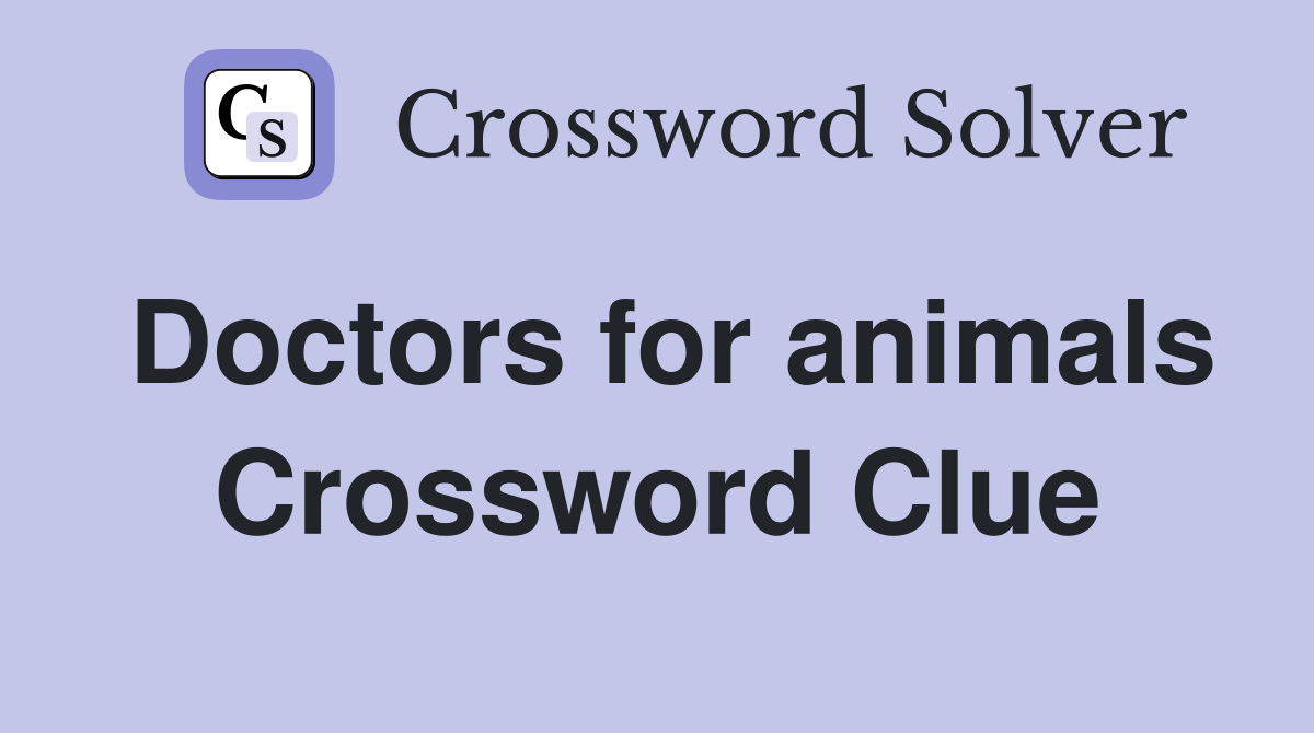 Doctors for animals Crossword Clue