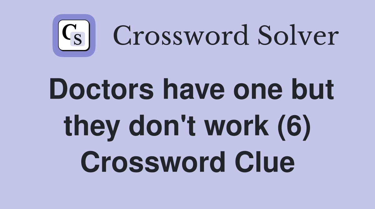 Doctors have one but they don't work (6) Crossword Clue
