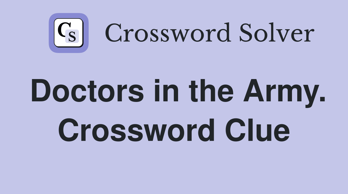 Doctors in the Army. Crossword Clue