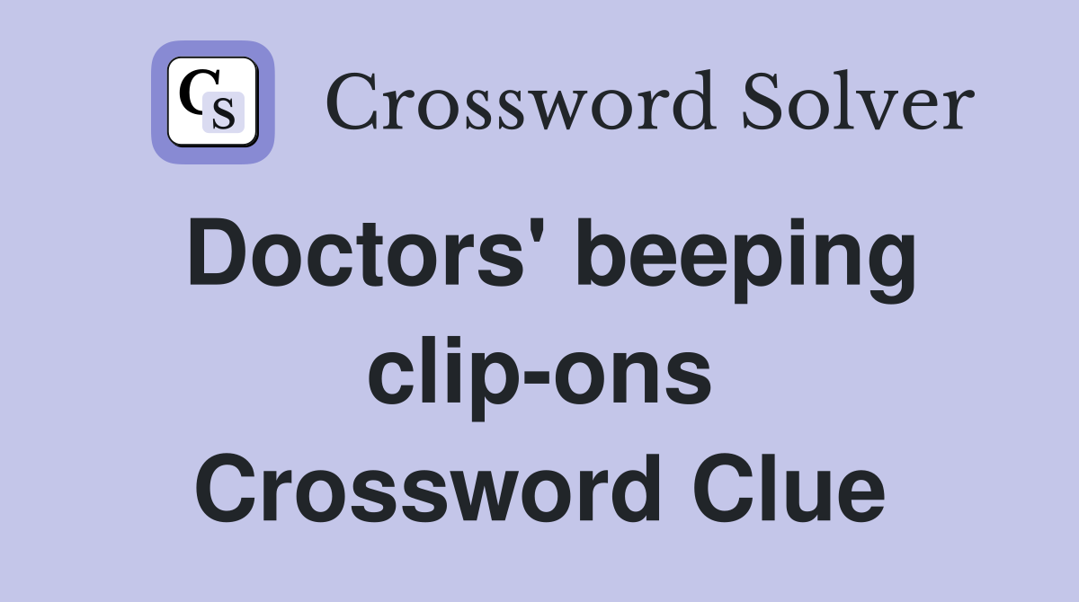Doctors' beeping clip-ons Crossword Clue