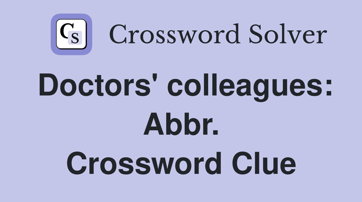 Doctors' colleagues: Abbr. Crossword Clue