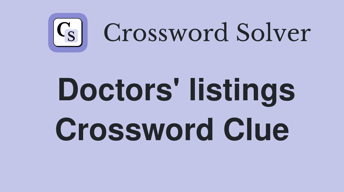 Doctors' listings Crossword Clue