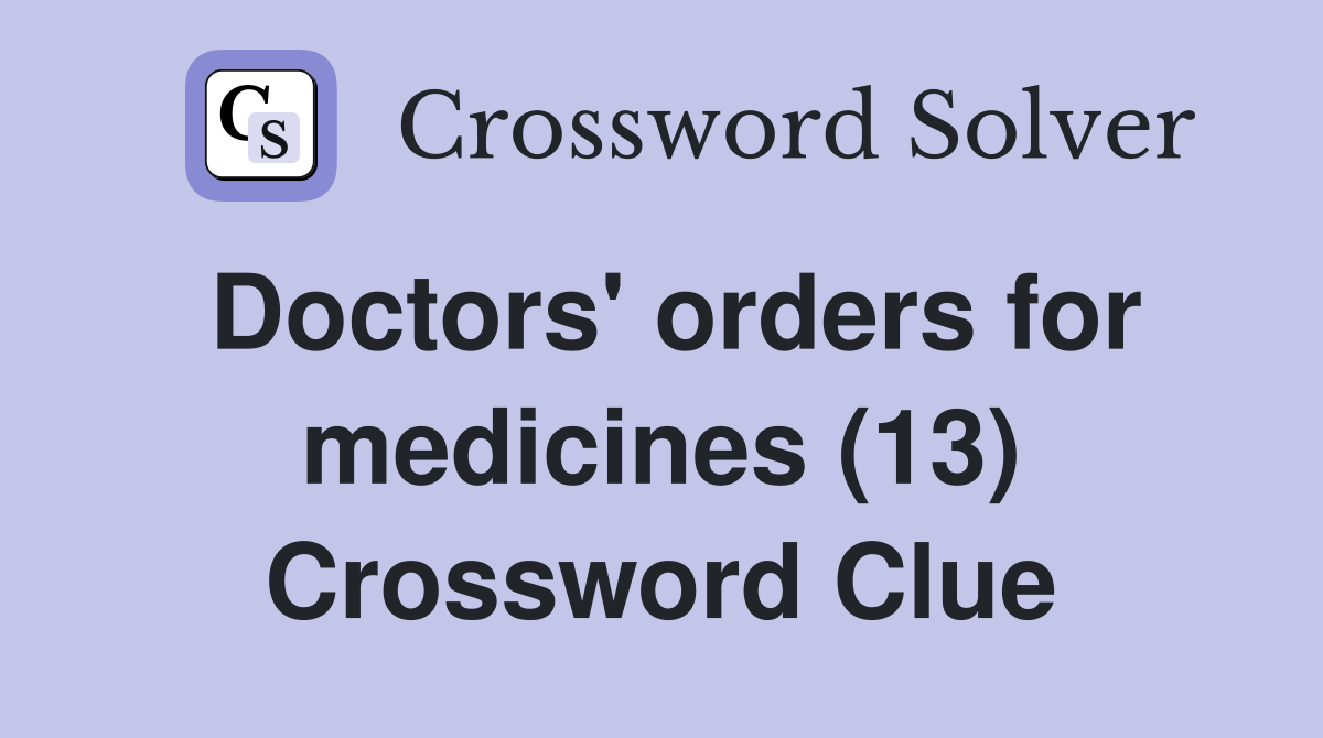 Doctors' orders for medicines (13) Crossword Clue