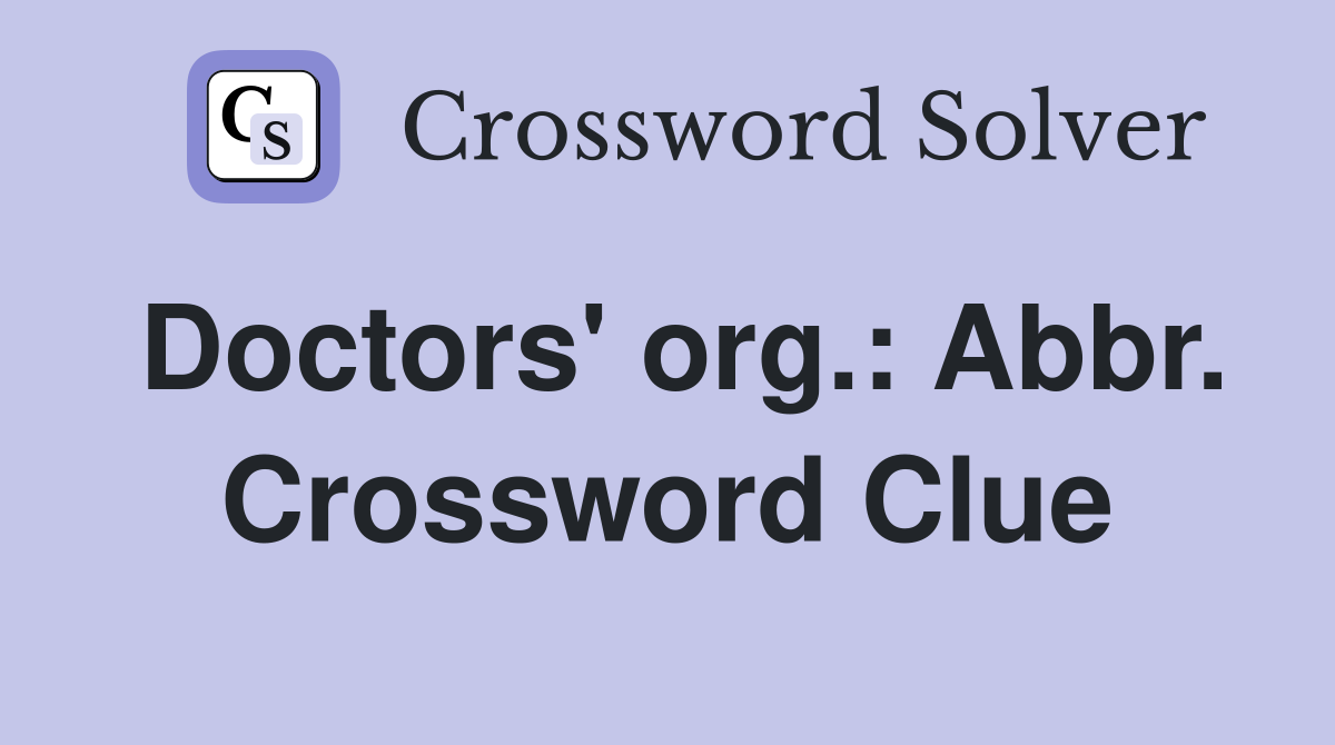 Doctors' org.: Abbr. Crossword Clue