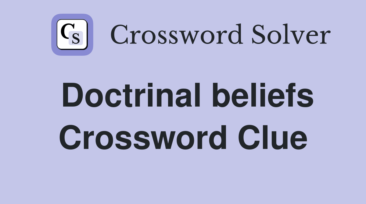 Doctrinal beliefs Crossword Clue