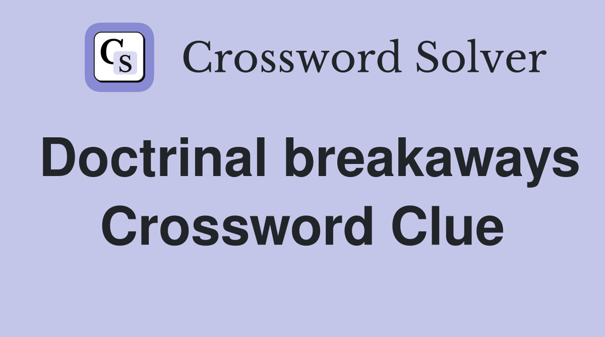 Doctrinal breakaways Crossword Clue