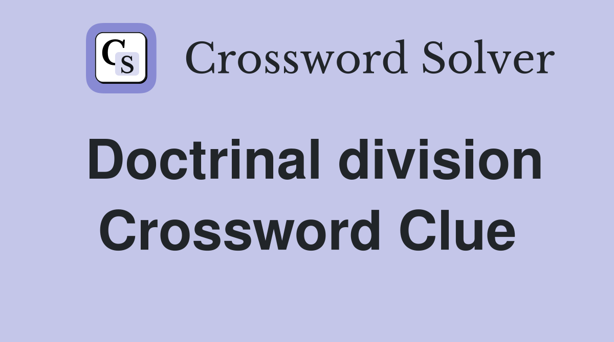 Doctrinal division Crossword Clue