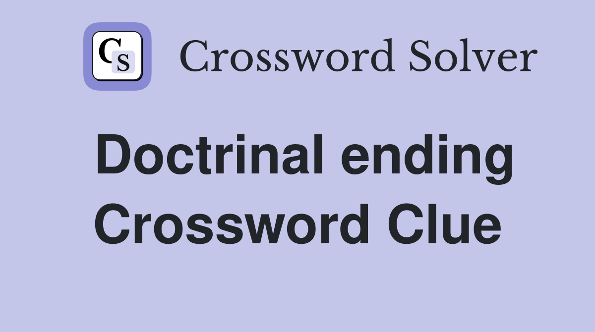 Doctrinal ending Crossword Clue