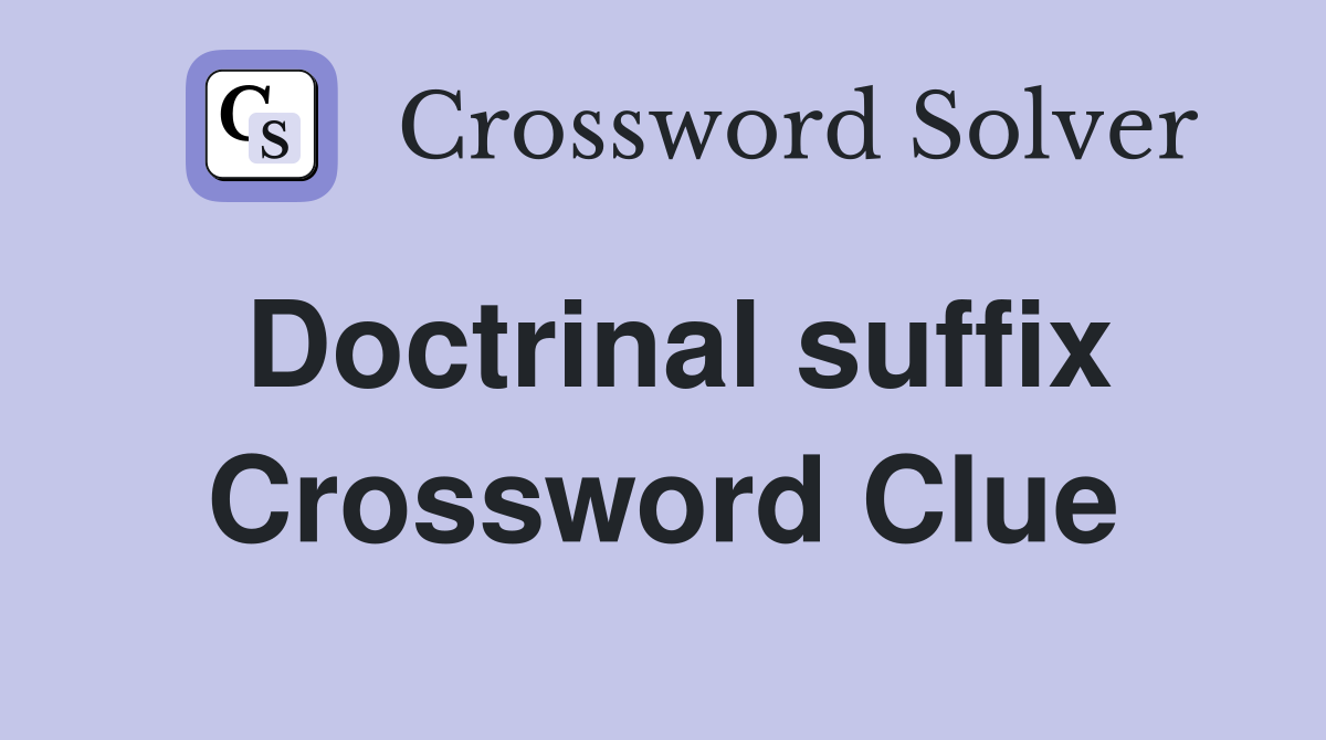 Doctrinal suffix Crossword Clue