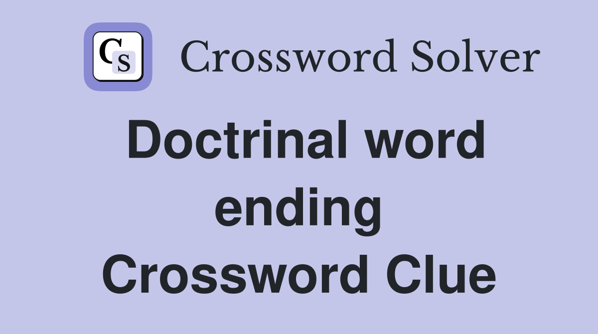Doctrinal word ending Crossword Clue