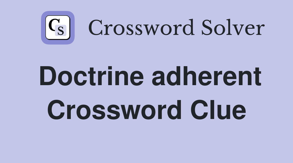 Doctrine adherent Crossword Clue