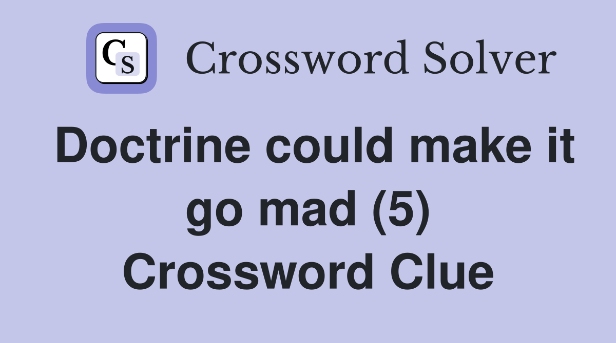 Doctrine could make it go mad (5) Crossword Clue