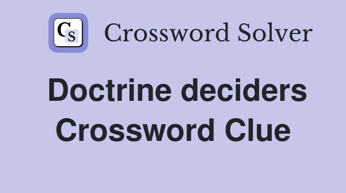 Doctrine deciders Crossword Clue