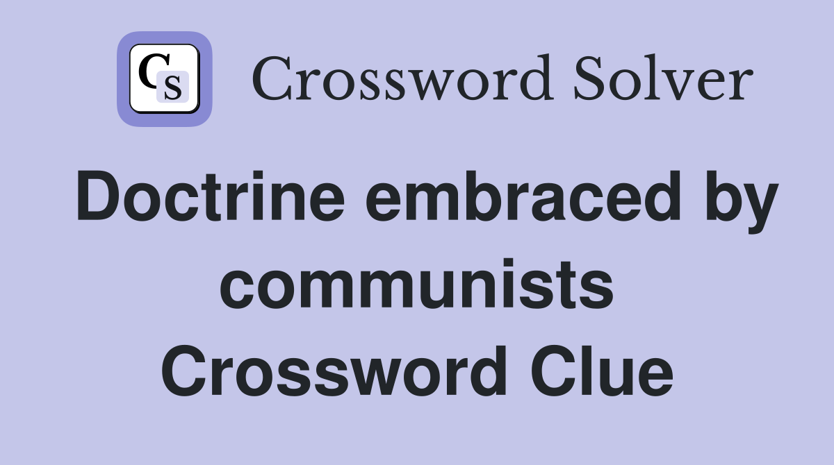 Doctrine embraced by communists Crossword Clue