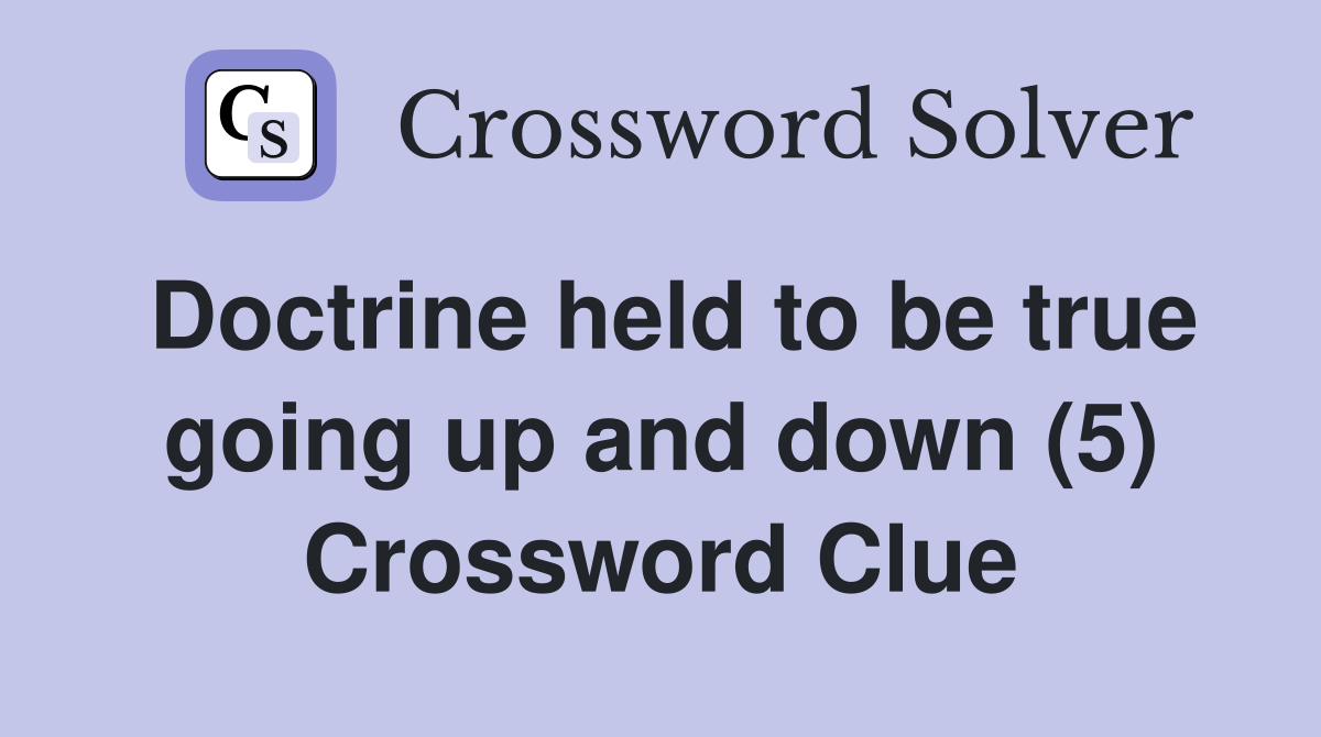 Doctrine held to be true going up and down (5) Crossword Clue