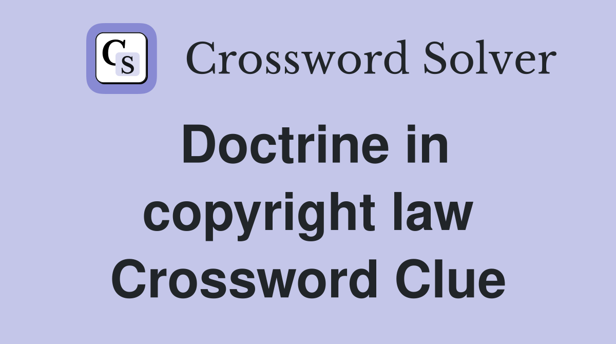 Doctrine in copyright law Crossword Clue