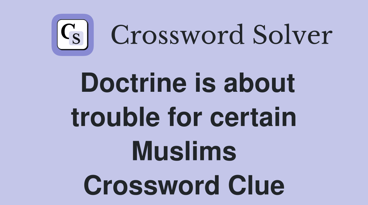 Doctrine is about trouble for certain Muslims Crossword Clue