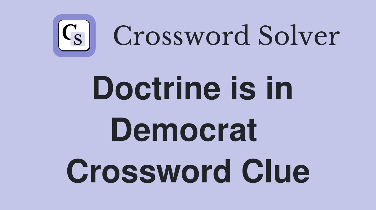 Doctrine is in Democrat  Crossword Clue