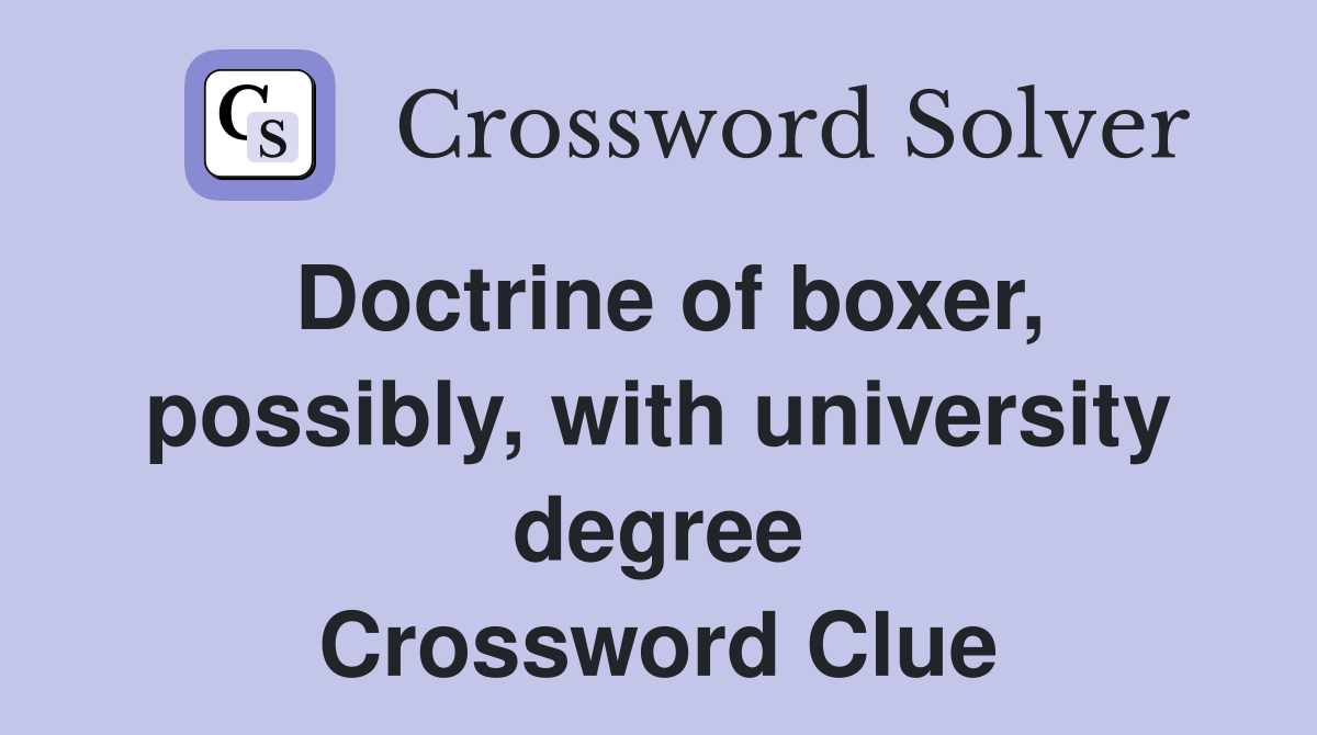 Doctrine of boxer, possibly, with university degree Crossword Clue