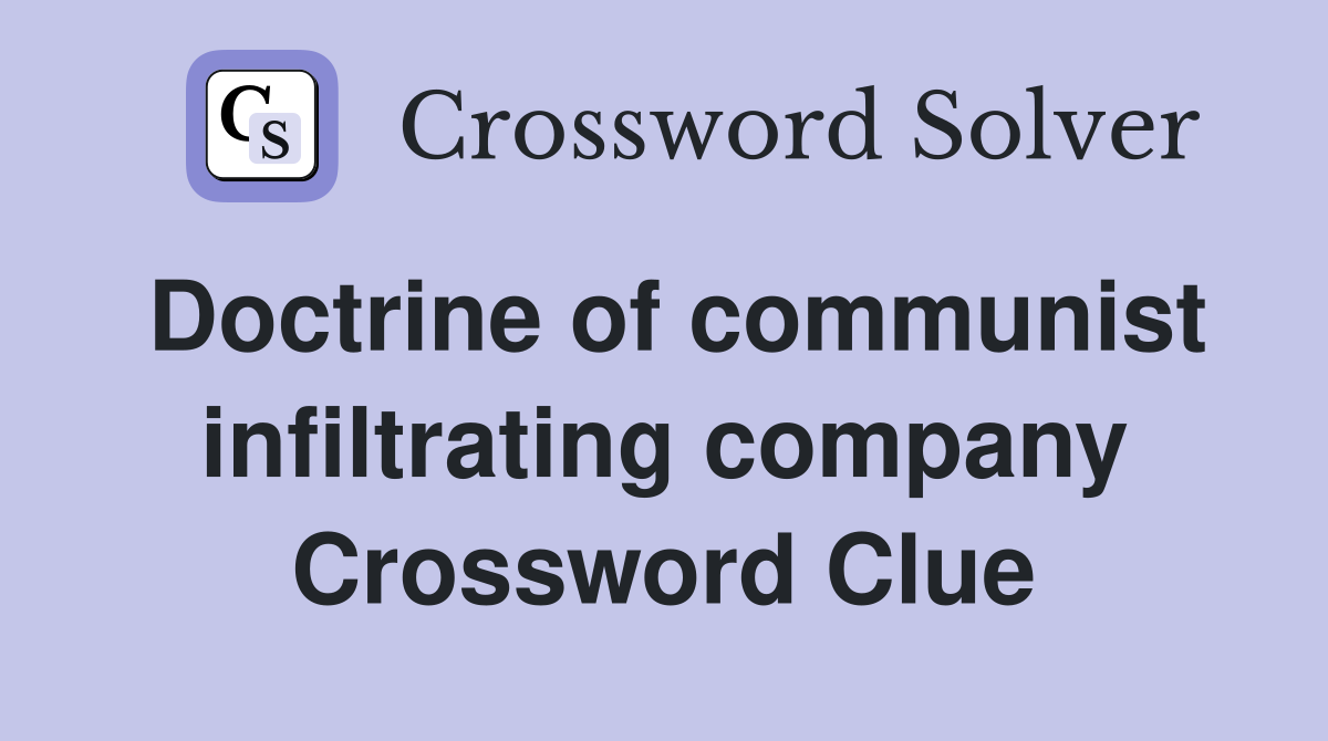 Doctrine of communist infiltrating company Crossword Clue