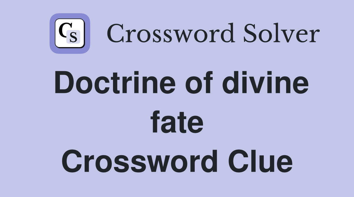 Doctrine of divine fate Crossword Clue