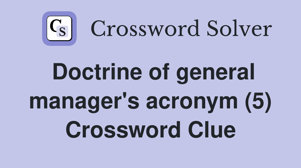 Doctrine of general manager's acronym (5) Crossword Clue