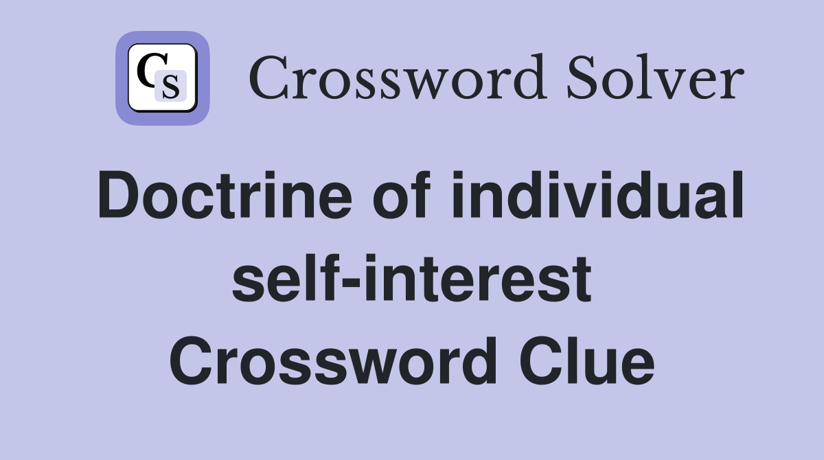Doctrine of individual self-interest Crossword Clue