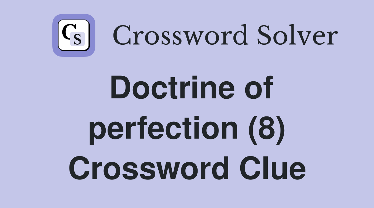 Doctrine of perfection (8) Crossword Clue