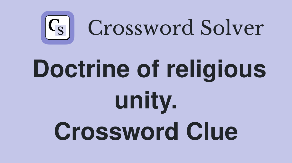 Doctrine of religious unity. Crossword Clue