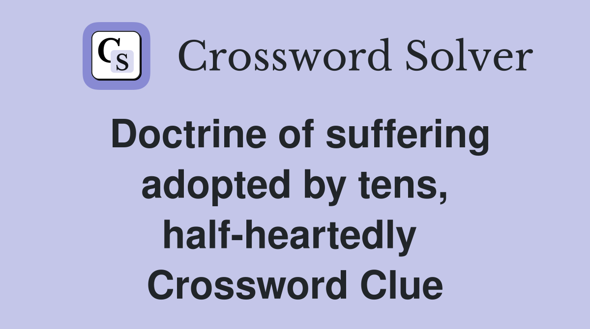 Doctrine of suffering adopted by tens, half-heartedly  Crossword Clue