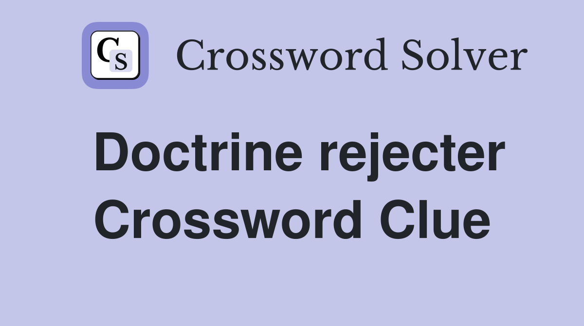 Doctrine rejecter Crossword Clue