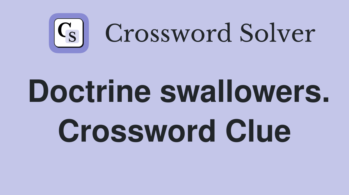 Doctrine swallowers. Crossword Clue
