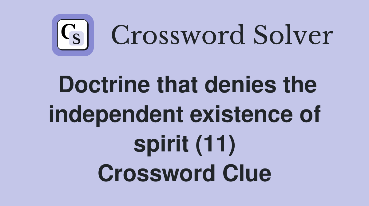 Doctrine that denies the independent existence of spirit (11) Crossword Clue
