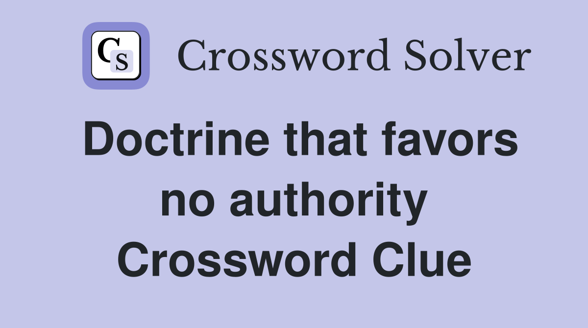 Doctrine that favors no authority Crossword Clue