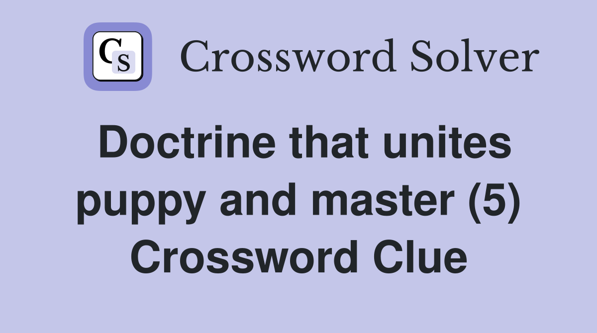 Doctrine that unites puppy and master (5) Crossword Clue