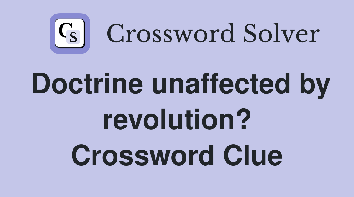 Doctrine unaffected by revolution? Crossword Clue